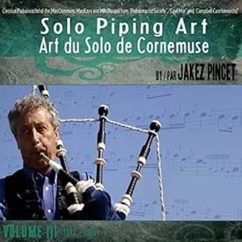 Jakez Pincet: Solo Piping Art Vol. Iii