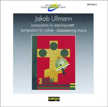 Album Jakob Ullmann: Komposition Für Streichquartett / Komposition Für Violine / Disappearing Musics