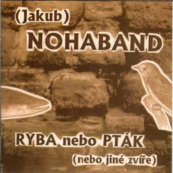 Album Jakub Noha Band: Ryba Nebo Pták (Nebo Jiné Zvíře)