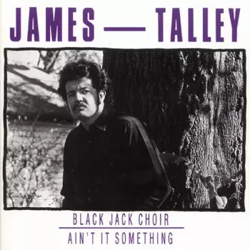James Talley: Black Jack Choir - Ain’t It Something