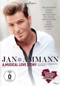 Album Jan Ammann: A Musical Love Story ? Die Schönsten Liebesgeschichten Des Musicals