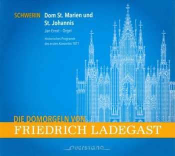 Album Jan Ernst: Die Domorgeln von Friedrich Ladegast: Schwerin - Dom St. Marien Und St. Johannis