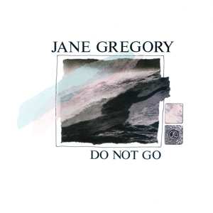 LP Jane Gregory: Do Not Go