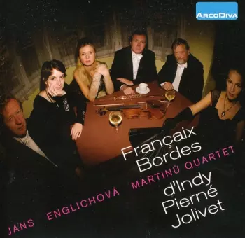 Martinů Quartet: Bordes • d'Indy • Pierné • Jolivet • Françaix