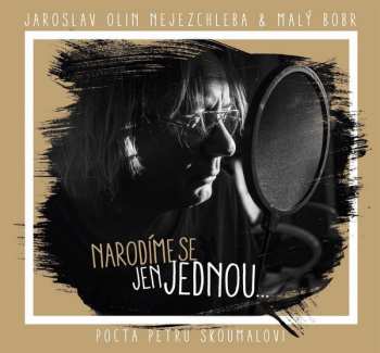 Album Jaroslav Nejezchleba: Narodíme se jen jednou... Pocta Petru Skoumalovi