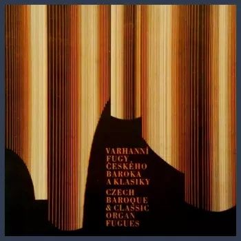 Ivan Sokol: Varhanní Fugy Českého Baroka A Klasiky = Czech Baroque & Classic Organ Fugue