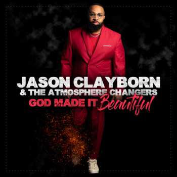 Album Jason Clayborn & The Atmosphere Changers: God Made It Beautiful