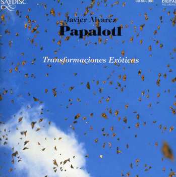Album Javier Alvarez: Papalotl: Transformaciones Exóticas