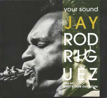 Album Jay Rodriguez: Your Sound: Live At Dizzy's Club Coca-Cola