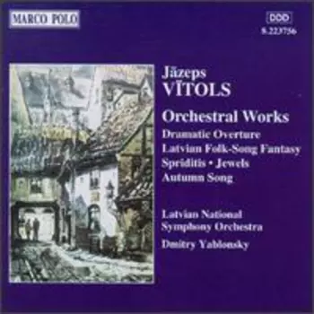 Orchestral Works - Dramatic Ouverture / Latvian Folk-Song Fantasy / Spriditis / Jewels / Autumn Song