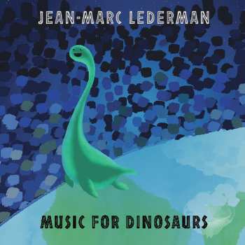 Album Jean-Marc Lederman: Music For Dinosaurs