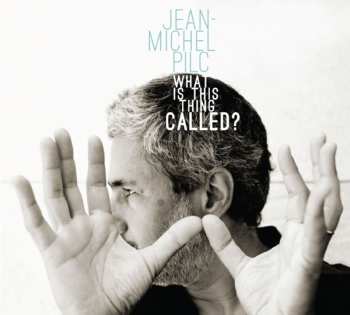 Album Jean-Michel Pilc: What Is This Thing Called?