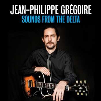 Album Jean-Philippe Grégoire: Sounds From The Delta