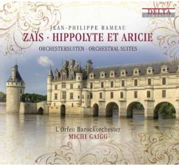 Album Jean-Philippe Rameau: Zaïs • Hippolyte Et Aricie: Orchestersuiten = Orchestral Suites