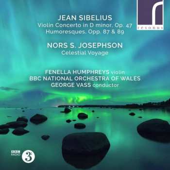 CD Jean Sibelius: Violin Concerto, Op. 47; Humoresques, Opp. 87 & 89; Celestial Voyage
