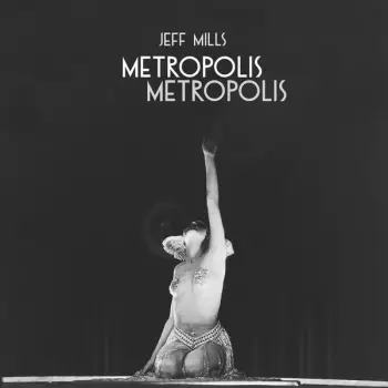 Jeff Mills: Metropolis Metropolis