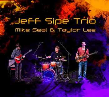 Album Jeff Sipe Trio: Jeff Sipe Trio - Mike Seal & Taylor Lee