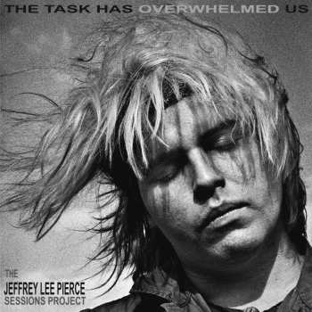 CD Jeffrey Lee Pierce: The Task Has Overwhelmed Us