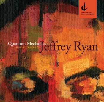 Album Jeffrey Ryan: Quantum Mechanics: Music Of | Musique De Jeffrey Ryan
