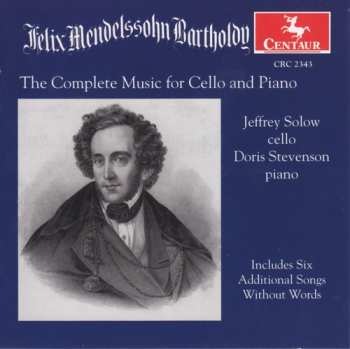 CD Jeffrey Solow: Felix Mendelssohn: Complete Works For Cello And Piano