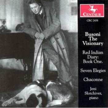 Album Jeni Slotchiver: Busoni The Visionary: Red Indian Diary: Book One; Seven Elegies; Chaconne