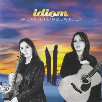 Jennifer & Hazel Wrigley: Idiom