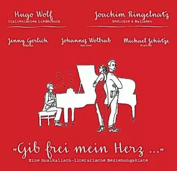 "Gib frei mein Herz ..." | Lieder von Hugo Wolf ("Italienisches Liederbuch") und Gedichte von Joachim Ringelnatz