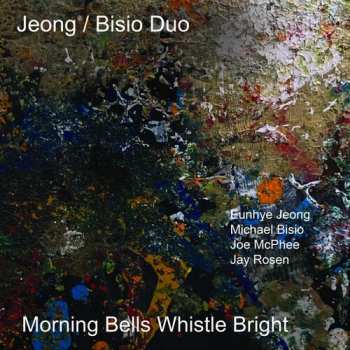 Album Jeong / Bisio Duo / Mcphee,joe / Rosen,jay: Morning Bells Whistle Bright