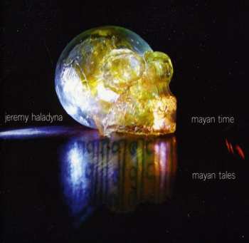 Album Jeremy Haladyna: Mayan Time Mayan Tales