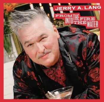 Jerry A.: From The Fire Into The Water