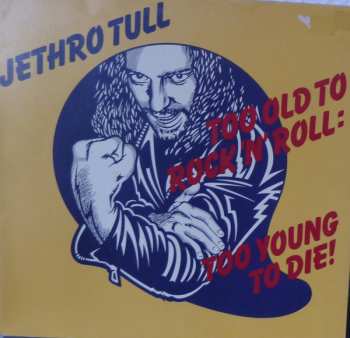 LP Jethro Tull: Too Old To Rock 'N' Roll: Too Young To Die!