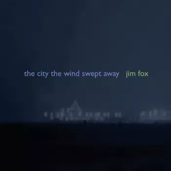 Jim Fox: The City The Wind Swept Away