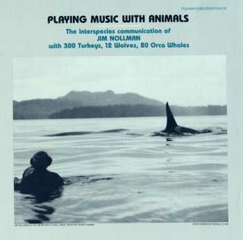 Album Jim Nollman: Playing Music With Animals: The Interspecies Communication Of Jim Nollman With 300 Turkeys, 12 Wolves, 20 Orca Whales