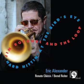 Album Jim Rotondi And The Loop: Hard Hittin' At The Bird's Eye