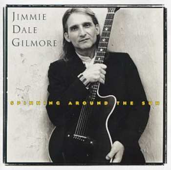 Album Jimmie Dale Gilmore: Spinning Around The Sun