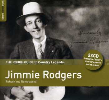 2CD Jimmie Rodgers: The Rough Guide To Country Legends: Jimmie Rodgers (Reborn And Remastered)
