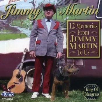 Jimmy Martin: 12 Memories From Jimmy Martin To Us