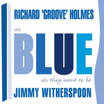 Jimmy Witherspoon & Groove Holmes: As Blue As They Want To