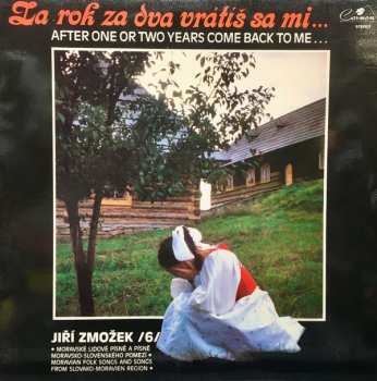 LP Jiří Zmožek: Za Rok Za Dva Vrátiš Sa Mi... = After One Or Two Years Come Back To Me...