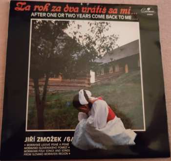 LP Jiří Zmožek: Za Rok Za Dva Vrátiš Sa Mi... = After One Or Two Years Come Back To Me...
