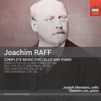 CD Joseph Joachim Raff: Complete Music For Cello And Piano: Sonata For Piano And Cello, Op. 183; Duo For  Piano And Cello, Op. 59; Two Phantasy Pieces, Op. 86; Two Romances, Op. 182