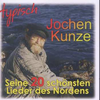 Album Jochen Kunze: Typisch: Seine 20 Schönsten Lieder Des Nordens