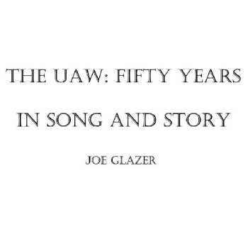 Album Joe Glazer: The Uaw: Fifty Years In Song And Story