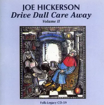 Joe Hickerson: Drive Dull Care Away - Volume 1