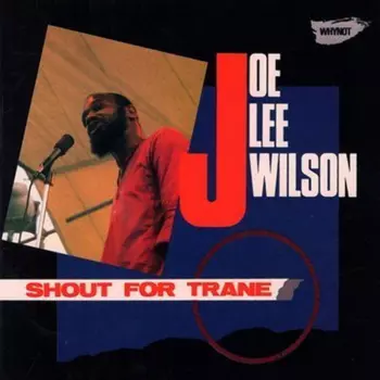 Joe Lee Wilson: Shout For Trane