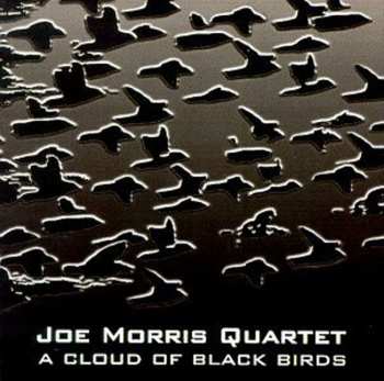 Album Joe Morris Quartet: A Cloud Of Black Birds