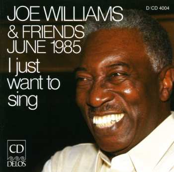 CD Joe Williams: Joe Williams & Friends June 1985 - I Just Want To Sing