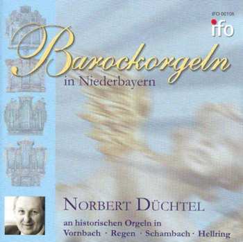 Album Johann Anton Kobrich: Norbert Düchtel - Barockorgeln In Niederbayern