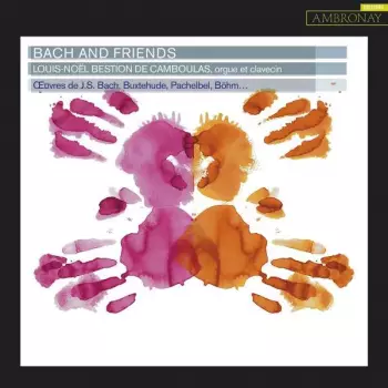 Johann Sebastian Bach: Bach And Friends: Œuvres de J.S. Bach, Buxtehude, Pachelbel, Böhm ...