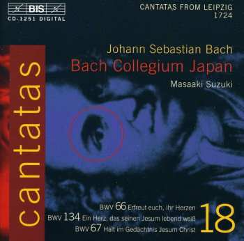 CD Johann Sebastian Bach: Cantatas 18: BWV 66 Erfreut Euch, Ihr Herzen - BWV 134 Ein Herz, Das Seinen Jesum Lebend Weiß - BWV 67 Halt Im Gedächtnis Jesum Christ